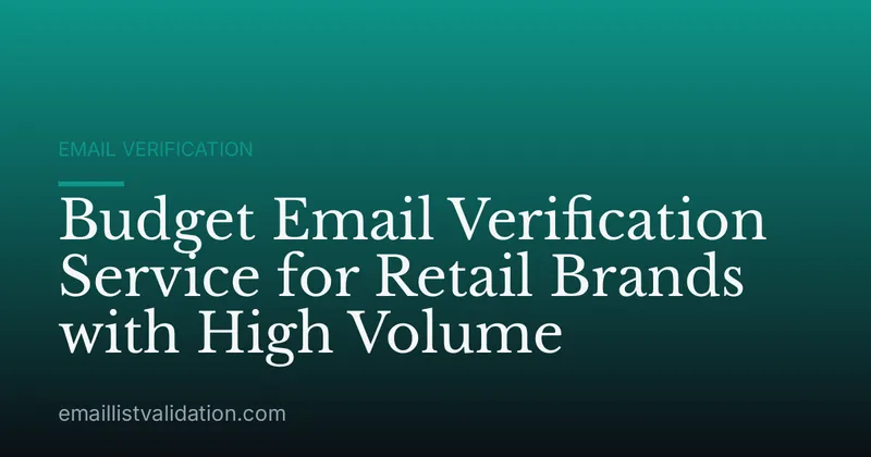Budget Email Verification Service for Retail Brands with High Volume