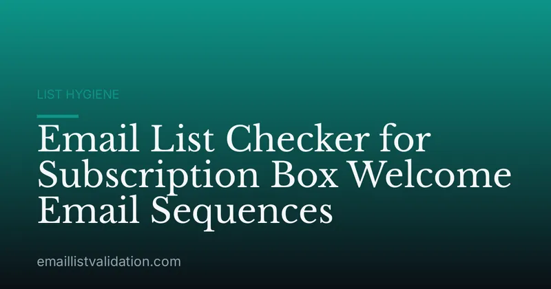 Email List Checker for Subscription Box Welcome Email Sequences