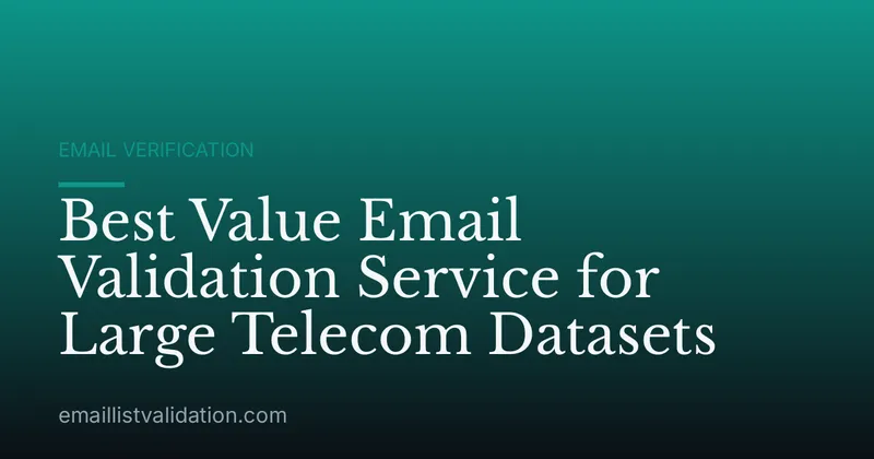 Best Value Email Validation Service for Large Telecom Datasets