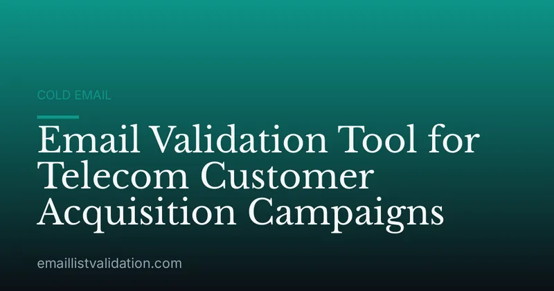 Email Validation Tool for Telecom Customer Acquisition Campaigns