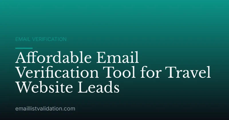 Affordable Email Verification Tool for Travel Website Leads