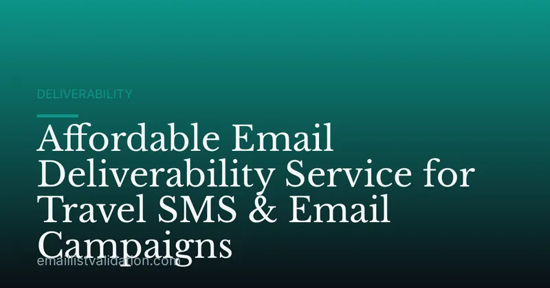 Affordable Email Deliverability Service for Travel SMS & Email Campaigns