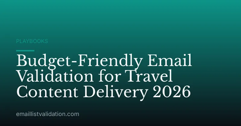Budget-Friendly Email Validation for Travel Content Delivery 2026