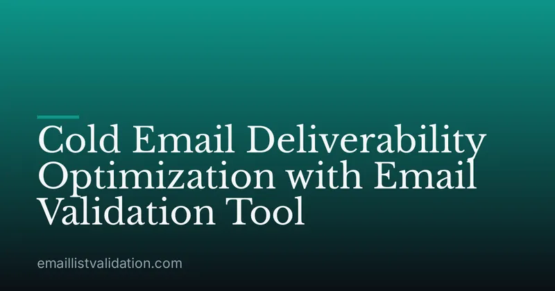 Cold Email Deliverability Optimization with Email Validation Tool