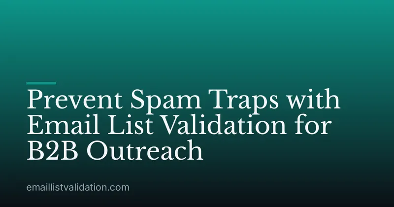Prevent Spam Traps with Email List Validation for B2B Outreach