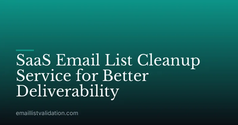 SaaS Email List Cleanup Service for Better Deliverability