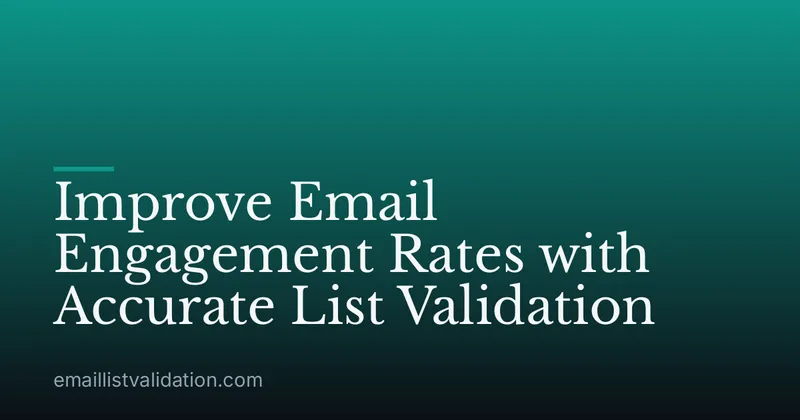 Improve Email Engagement Rates with Accurate List Validation