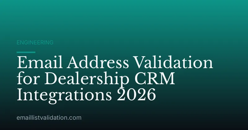 Email Address Validation for Dealership CRM Integrations 2026