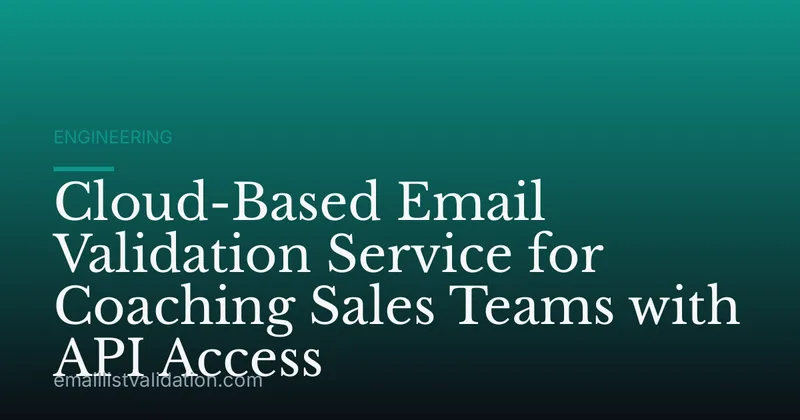 Cloud-Based Email Validation Service for Coaching Sales Teams with API Access