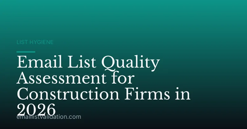 Email List Quality Assessment for Construction Firms in 2026