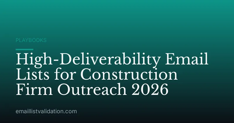 High-Deliverability Email Lists for Construction Firm Outreach 2026