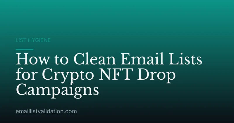 How to Clean Email Lists for Crypto NFT Drop Campaigns