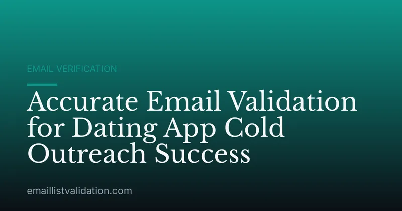 Accurate Email Validation for Dating App Cold Outreach Success
