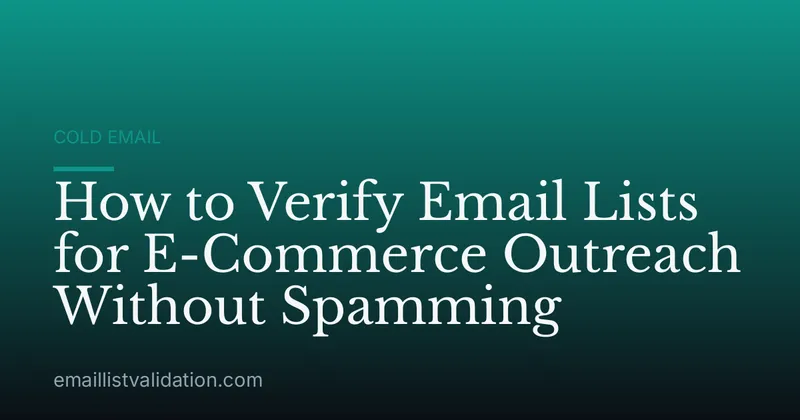 How to Verify Email Lists for E-Commerce Outreach Without Spamming