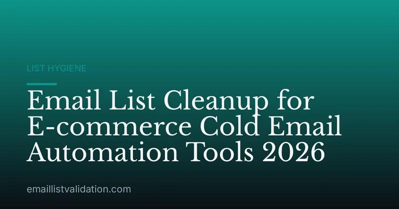 Email List Cleanup for E-commerce Cold Email Automation Tools 2026