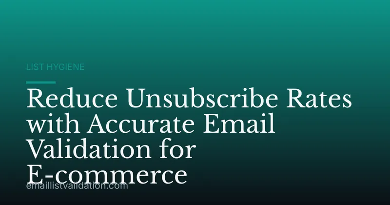 Reduce Unsubscribe Rates with Accurate Email Validation for E-commerce