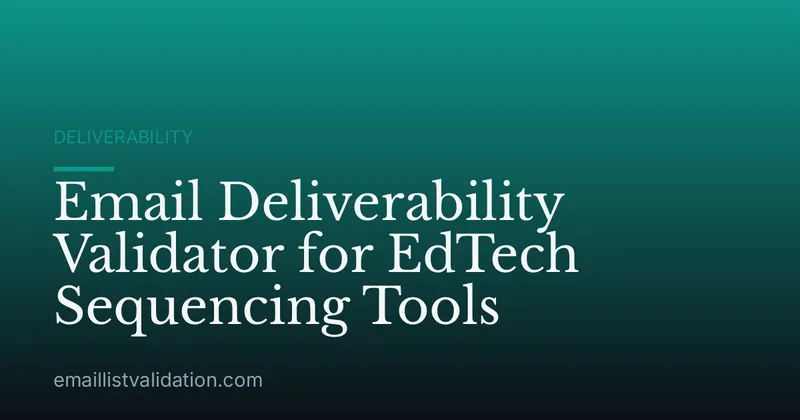Email Deliverability Validator for EdTech Sequencing Tools