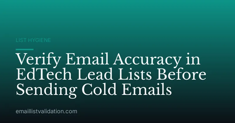 Verify Email Accuracy in EdTech Lead Lists Before Sending Cold Emails