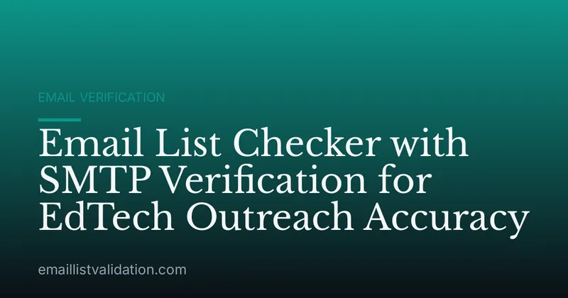 Email List Checker with SMTP Verification for EdTech Outreach Accuracy