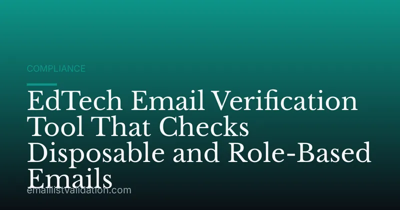 EdTech Email Verification Tool That Checks Disposable and Role-Based Emails