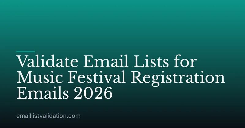 Validate Email Lists for Music Festival Registration Emails 2026