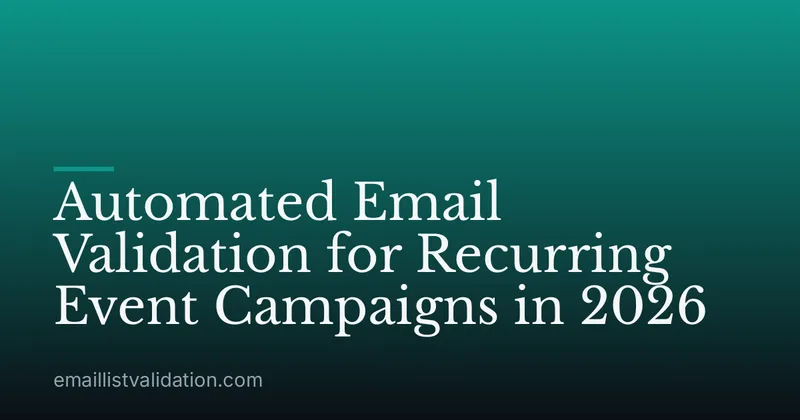 Automated Email Validation for Recurring Event Campaigns in 2026