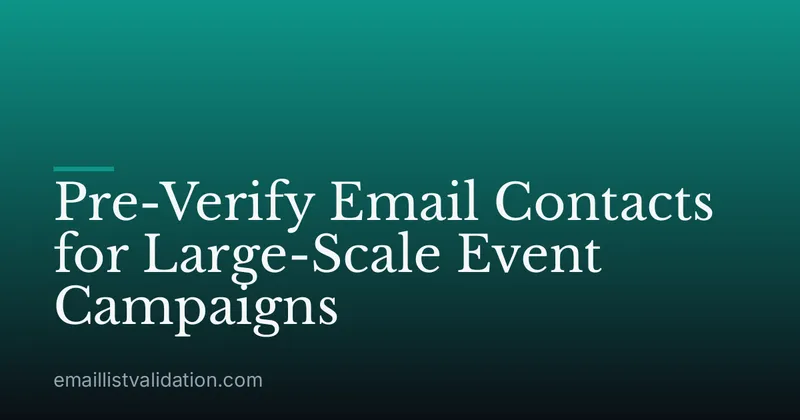 Pre-Verify Email Contacts for Large-Scale Event Campaigns