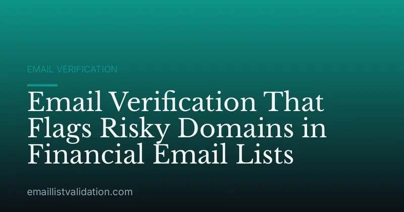 Email Verification That Flags Risky Domains in Financial Email Lists