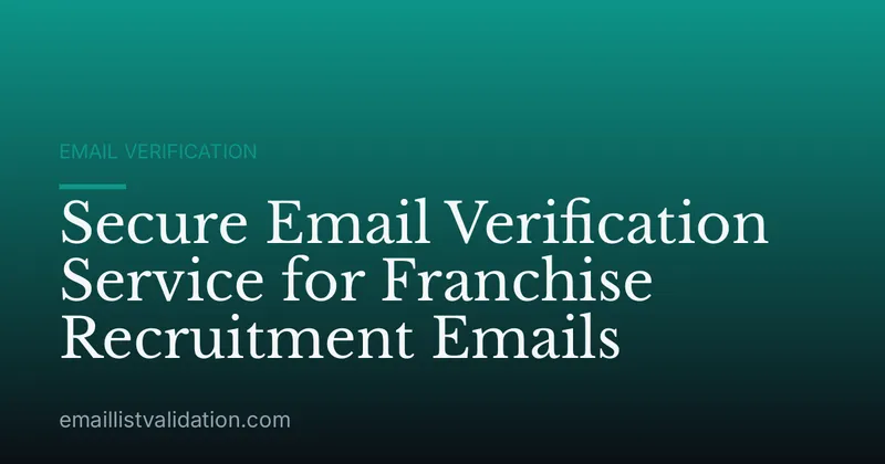 Secure Email Verification Service for Franchise Recruitment Emails