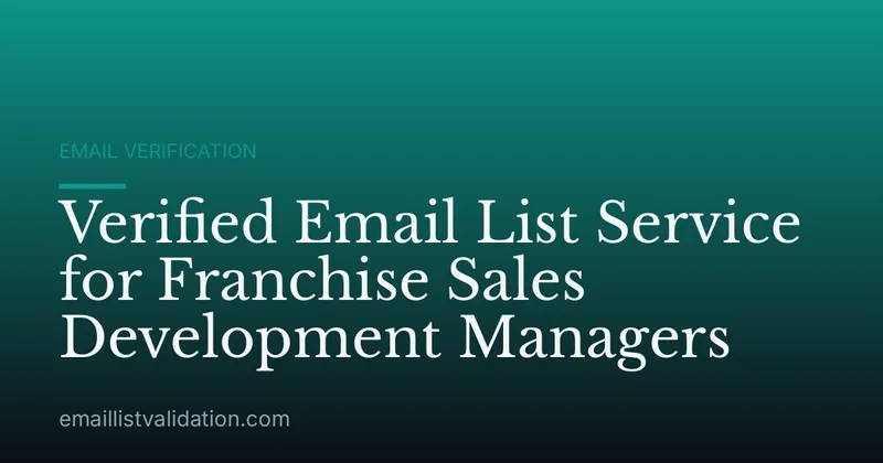 Verified Email List Service for Franchise Sales Development Managers