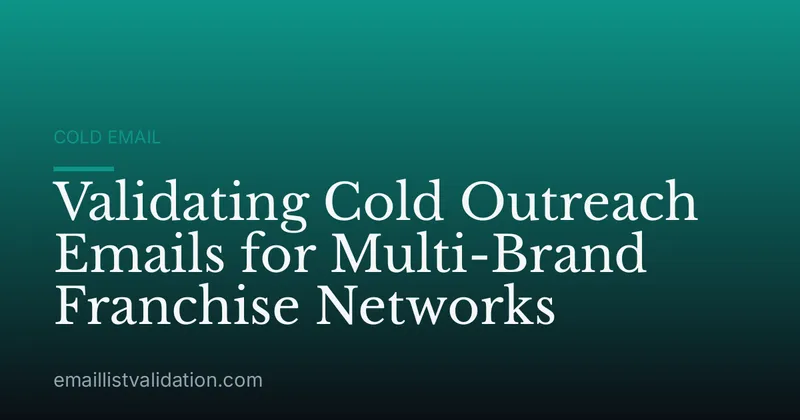 Validating Cold Outreach Emails for Multi-Brand Franchise Networks