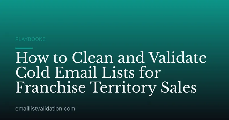 How to Clean and Validate Cold Email Lists for Franchise Territory Sales
