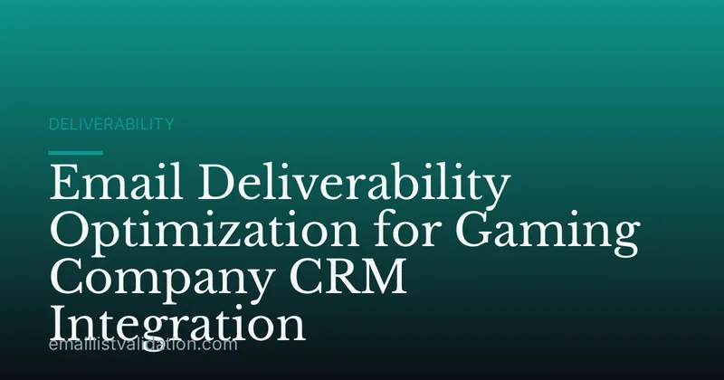 Email Deliverability Optimization for Gaming Company CRM Integration
