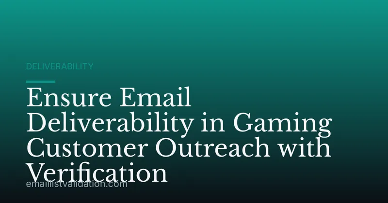 Ensure Email Deliverability in Gaming Customer Outreach with Verification