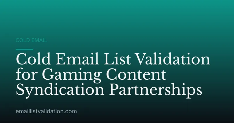 Cold Email List Validation for Gaming Content Syndication Partnerships