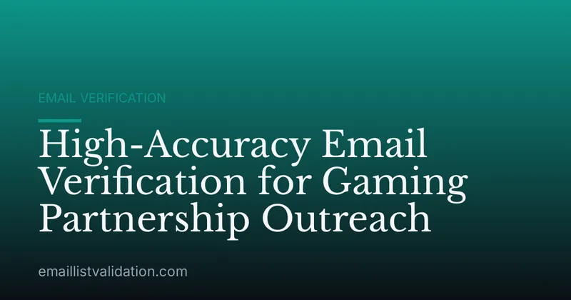 High-Accuracy Email Verification for Gaming Partnership Outreach