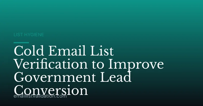 Cold Email List Verification to Improve Government Lead Conversion