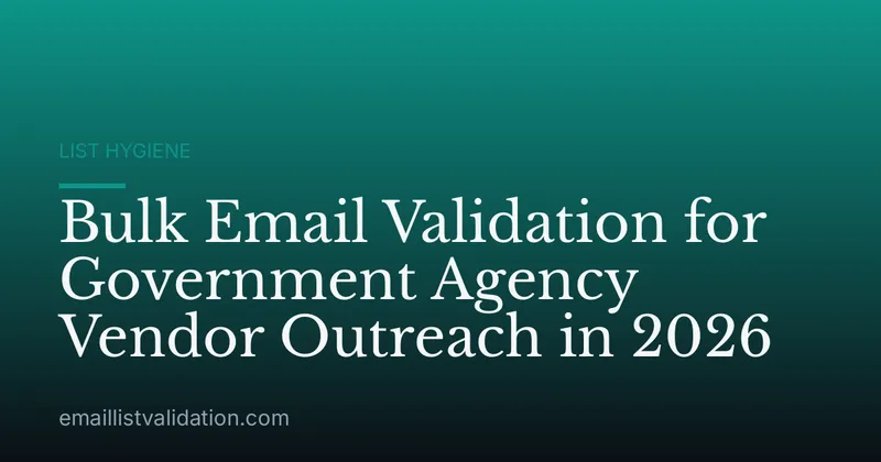 Bulk Email Validation for Government Agency Vendor Outreach in 2026