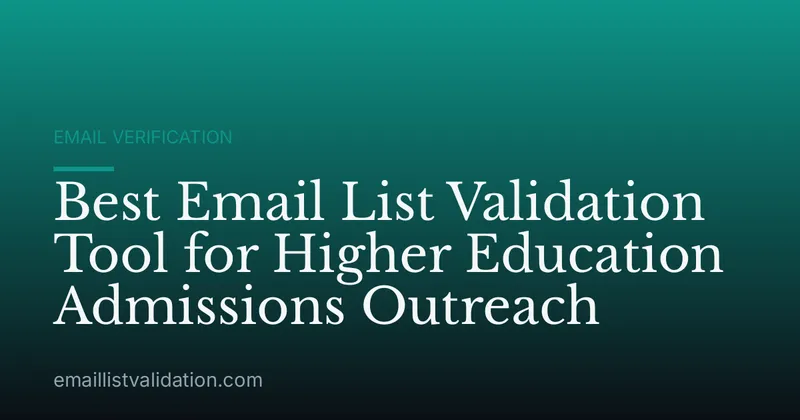 Best Email List Validation Tool for Higher Education Admissions Outreach