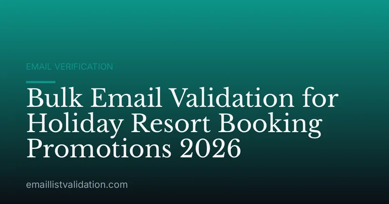 Bulk Email Validation for Holiday Resort Booking Promotions 2026