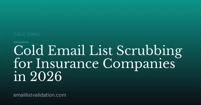 Cold Email List Scrubbing for Insurance Companies in 2026