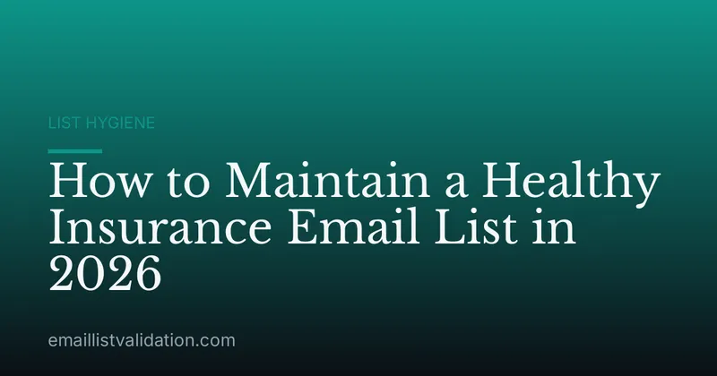 How to Maintain a Healthy Insurance Email List in 2026