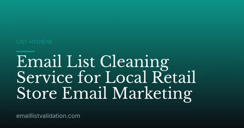 Email List Cleaning Service for Local Retail Store Email Marketing