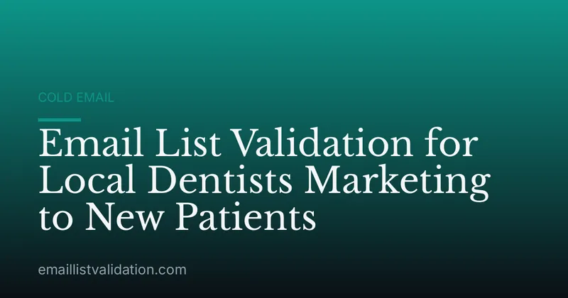 Email List Validation for Local Dentists Marketing to New Patients