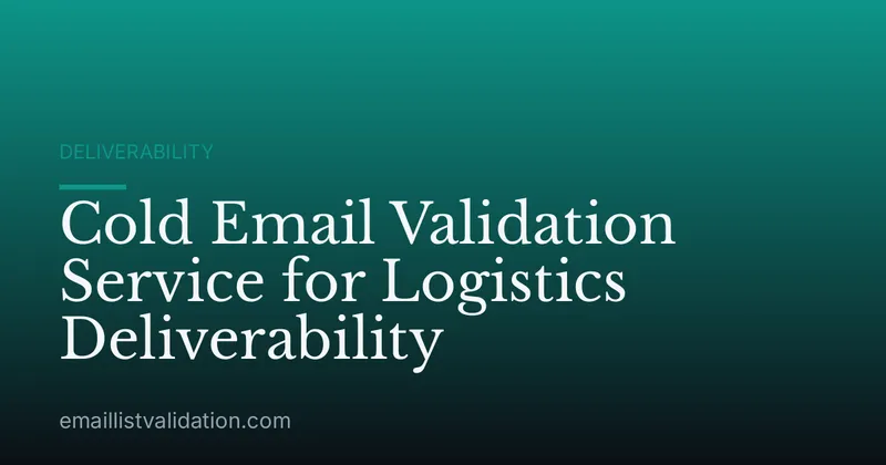 Cold Email Validation Service for Logistics Deliverability