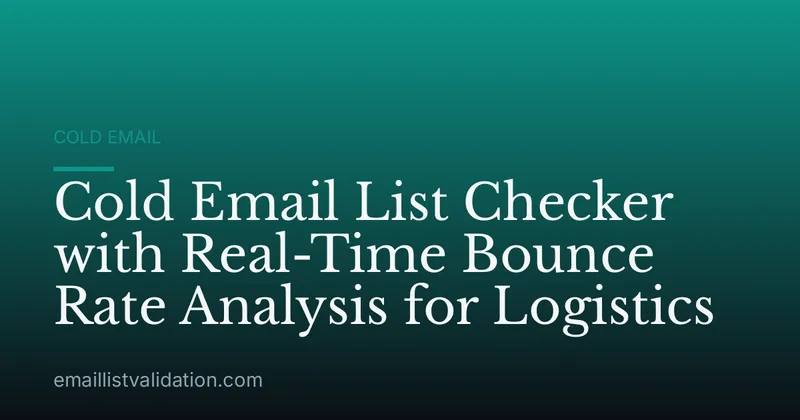 Cold Email List Checker with Real-Time Bounce Rate Analysis for Logistics