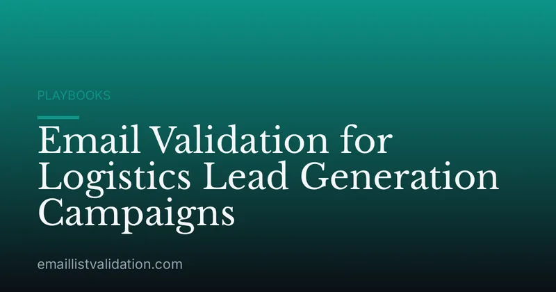 Email Validation for Logistics Lead Generation Campaigns