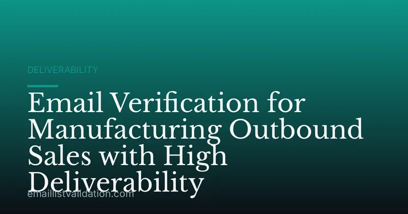 Email Verification for Manufacturing Outbound Sales with High Deliverability