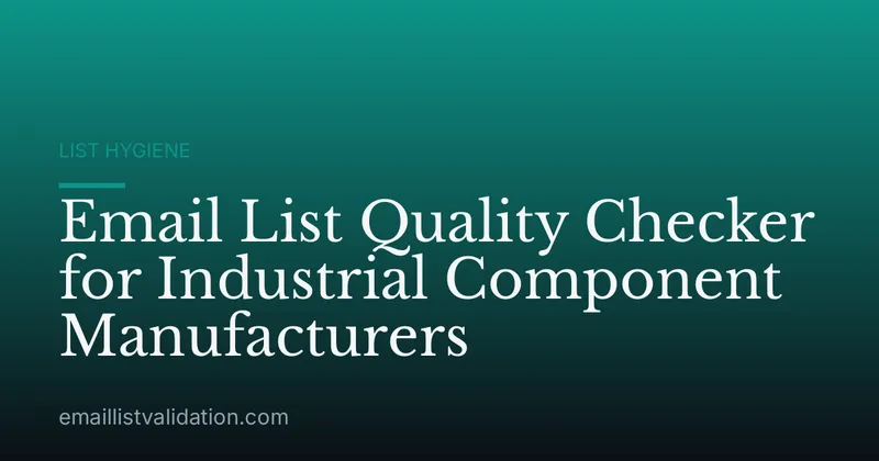 Email List Quality Checker for Industrial Component Manufacturers