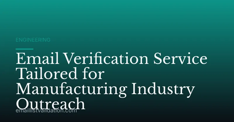 Email Verification Service Tailored for Manufacturing Industry Outreach